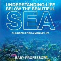 Baby Professor Understanding Life Below the Beautiful Sea Children's Fish &
