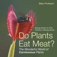 Baby Professor Do Plants Eat Meat? The Wonderful World of Carnivorous Plants
