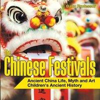 Baby Professor The Chinese Festivals - Ancient China Life, Myth & Art