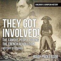 Baby Professor They Got Involved The Famous People During The French Revolution