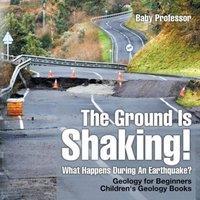 Baby Professor The Ground Is Shaking What Happens During An Earthquake? Geology