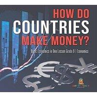 Baby Professor How Do Countries Make Money? Basic Economics in One Lesson Grade 6