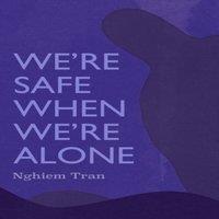 Tran Nghiem We're Safe When We're Alone Paperback Book