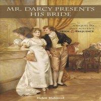 Helen Halstead Mr. Darcy Presents His Bride: A Sequel to Jane Austen's Pride and