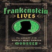 Paul Ruditis Frankenstein Lives : The Legacy of the World's Most Famous Monster
