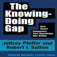 Jeffrey Pfeffer The Knowing-Doing Gap : How Smart Companies Turn Knowledge into