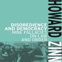 Howard Zinn Disobedience & Democracy : Nine Fallacies on Law & Order