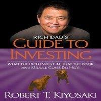 Robert T. Kiyosaki Rich Dad's Guide to Investing : What the Rich Invest in, That the