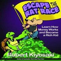 Robert T. Kiyosaki Rich Dad's Escape from the Rat Race : How To Become A Rich Kid By