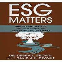 David Brown ESG Matters: How to Save the Planet, Empower People, and