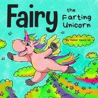 Humor Heals Us Fairy the Farting Unicorn: A Story About a Unicorn Who Farts