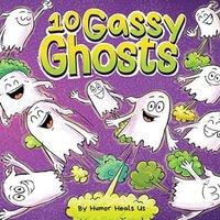 Humor Heals Us 10 Gassy Ghosts: A Story About Ten Ghosts Who Fart & Poot