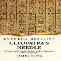 James King Cleopatra's Needle A History of the London Obelisk, With an