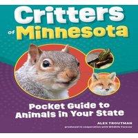 Alex Troutman Critters of Minnesota : Pocket Guide to Animals in Your State