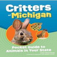 Alex Troutman Critters of Michigan : Pocket Guide to Animals in Your State