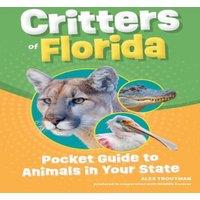 Alex Troutman Critters of Florida : Pocket Guide to Animals in Your State