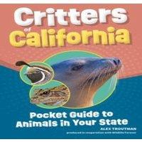 Alex Troutman Critters of California : Pocket Guide to Animals in Your State