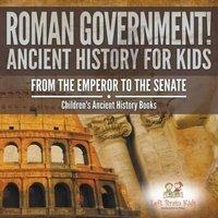 Left Brain Kids Roman Government Ancient History for Kids: From the Emperor to