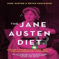 Bryan Kozlowski The Jane Austen Diet : Austen's Secrets to Food, Health, and