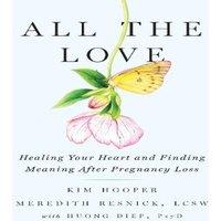 Kim Hooper All the Love : Healing Your Heart & Finding Meaning After