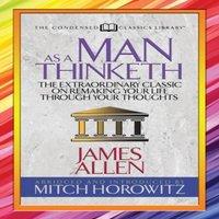 James Allen As a Man Thinketh (Condensed Classics) : The Extraordinary Classic