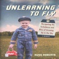 Russ Roberts Unlearning to Fly: Navigating the Turbulence & Bliss of Growing