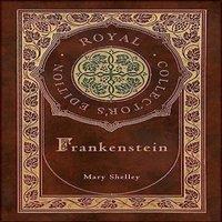Mary Shelley Frankenstein (Royal Collector's Edition) (Case Laminate Hardcover in White
