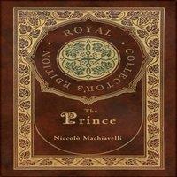 Niccolo Machiavelli The Prince (Royal Collector's Edition) (Annotated) (Case Laminate