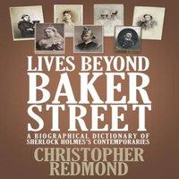 Christopher Redmond Lives Beyond Baker Street: A Biographical Dictionary of Sherlock