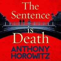 Anthony Horowitz The Sentence is Death : A mind-bending murder mystery from the