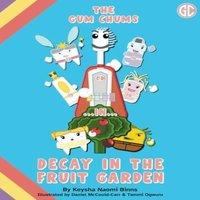 Keysha Naomi Binns The Gum Chums in Decay in the Fruit Garden N/A Book