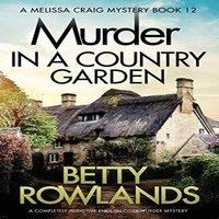 Betty Rowlands Murder in a Country Garden: A completely addictive English cozy