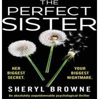 Sheryl Browne The Perfect Sister: An absolutely unputdownable psychological