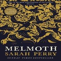 Sarah Perry Melmoth : The Sunday Times Bestseller from the author of The Essex