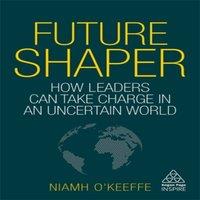 Niamh O'Keeffe Future Shaper: How Leaders Can Take Charge in an Uncertain World in White