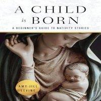 Amy-Jill Levine Child Is Born: A Beginner's Guide to Nativity Stories (A Child Is
