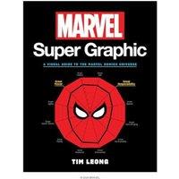 Tim Leong Marvel Super Graphic : A Visual Guide to the Marvel Comics