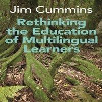 Jim Cummins Rethinking the Education of Multilingual Learners : A Critical