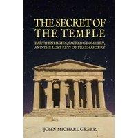 John Michael Greer The Secret of the Temple : Earth Energies, Sacred Geometry, and