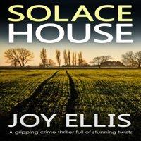 Joy Ellis SOLACE HOUSE a gripping crime thriller full of stunning twists