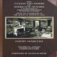 David Marcum The Collected Papers of Sherlock Holmes - Volume 7: A Florilegium