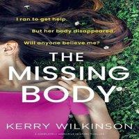 Kerry Wilkinson The Missing Body: A completely addictive mystery thriller