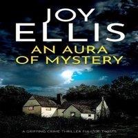 Joy Ellis AN AURA OF MYSTERY: a gripping crime thriller with a huge twist