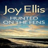 Joy Ellis HUNTED ON THE FENS a gripping crime thriller with a huge twist