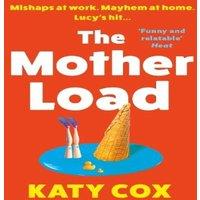 Katy Cox The Mother Load : Funny & uplifting - Motherland meets The A