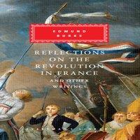 Edmund Burke Reflections on The Revolution in France & Other Writings