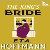 E.T.A. Hoffmann The King's Bride : Annotated Edition with an introduction by Paul