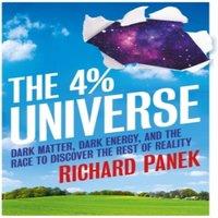 Richard Panek The 4-Percent Universe: Dark Matter, Dark Energy, & the Race to