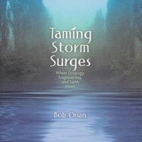 Bob Onan Taming Storm Surges : When Ecology. Engineering, & Faith Meet