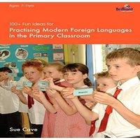 Sue Cave 100+ Fun Ideas for Practising Modern Foreign Languages in the